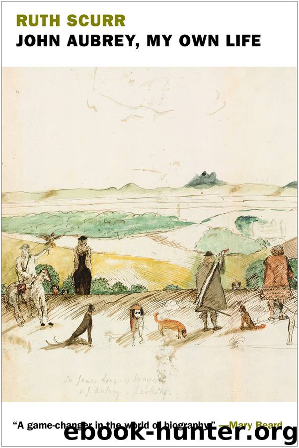 John Aubrey, My Own Life by Ruth Scurr