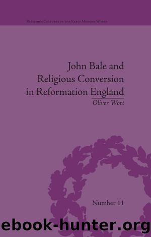 John Bale and Religious Conversion in Reformation England by Oliver Wort
