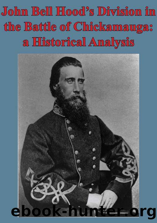 John Bell Hoodâs Division In The Battle Of Chickamauga: A Historical Analysis [Illustated Edition] by Kyle J. Foley