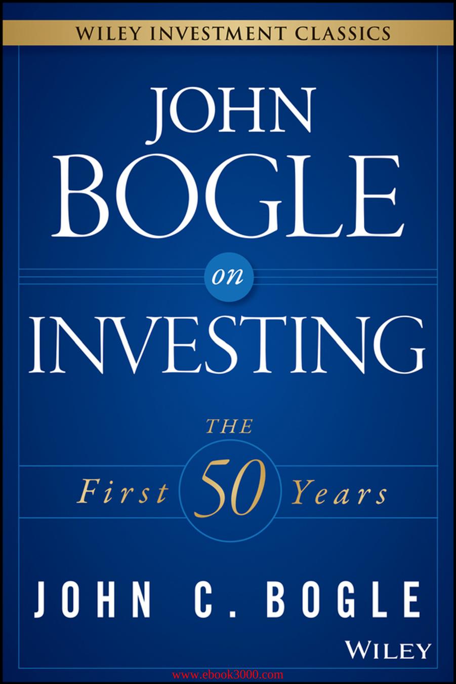 John Bogle on Investing: The First 50 Years (Wiley Investment Classics) by Unknow