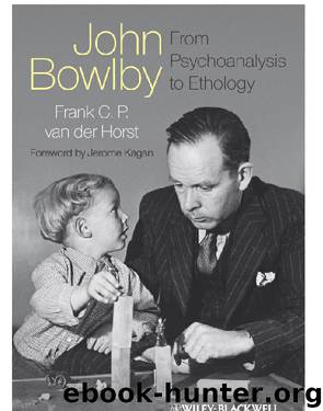 John Bowlby - From Psychoanalysis to Ethology by van der Horst Frank C. P. Kagan Jerome