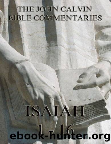 John Calvin's Commentaries On Isaiah 1- 16 by John Calvin