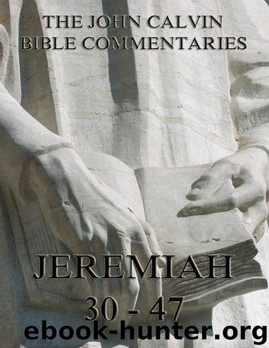 John Calvin's Commentaries On Jeremiah 30- 47 by John Calvin