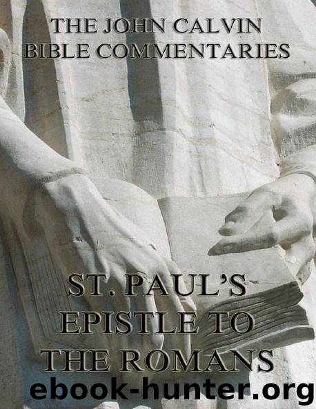 John Calvin's Commentaries On St. Paul's Epistle To The Romans by John Calvin