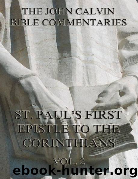 John Calvin's Commentaries On St. Paul's First Epistle To The Corinthians Vol. 2 by John Calvin