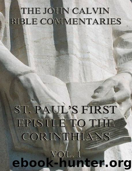 John Calvin's Commentaries On St. Paul's First Epistle To The Corinthians Vol.1 by John Calvin
