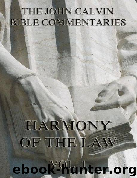 John Calvin's Commentaries On The Harmony Of The Law Vol. 1 by John Calvin