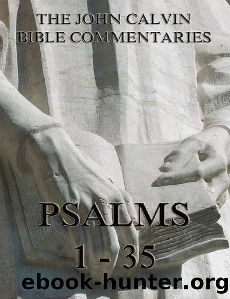 John Calvin's Commentaries On The Psalms 1 - 35 by John Calvin