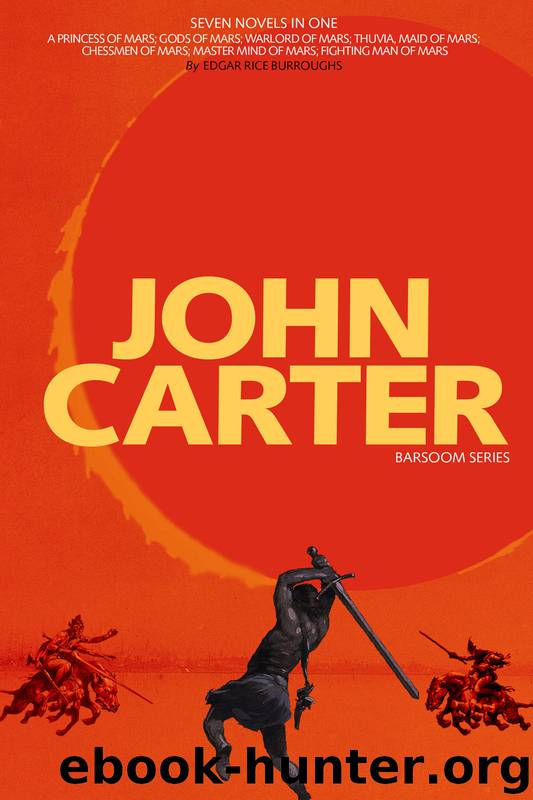 John Carter: Barsoom Series (7 Novels) A Princess of Mars; Gods of Mars; Warlord of Mars; Thuvia, Maid of Mars; Chessmen of Mars; Master Mind of Mars; Fighting Man of Mars COMPLETE WITH ILLUSTRATIONS by Edgar Rice Burroughs