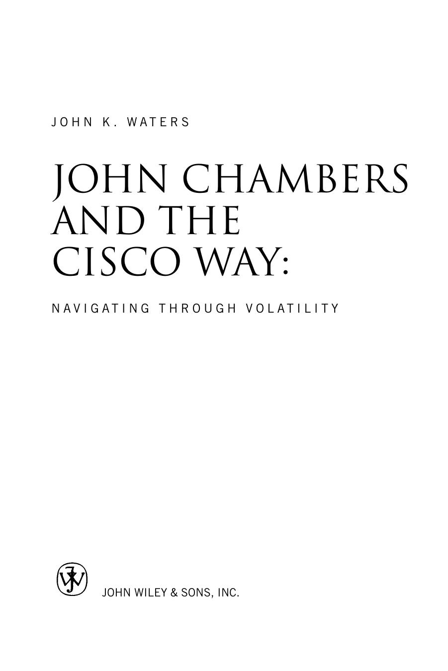 John Chambers and the Cisco Way: Navigating Through Volatility by John K. Waters