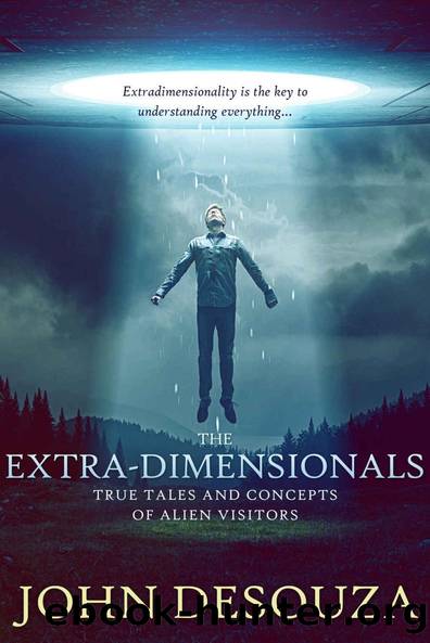 John DeSouza - The Extra-Dimensionals: True Tales and Concepts of Alien Visitors by John DeSouza