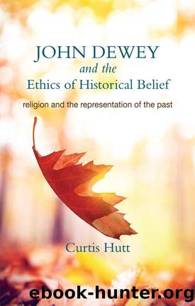 John Dewey and the Ethics of Historical Belief by Hutt Curtis;