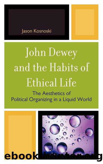John Dewey and the Habits of Ethical Life by Kosnoski Jason;
