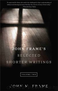 John Frame's Selected Shorter Writings, Volume 2 by John M. Frame