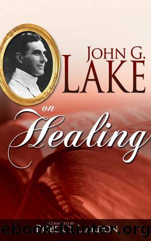John G. Lake On Healing by Lake John G