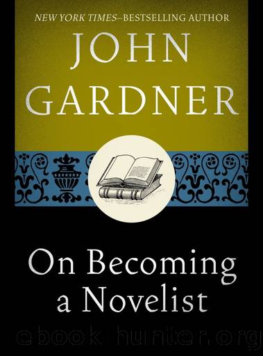 John Gardner on Writing: On Becoming a Novelist, on Writers & Writing, and on Moral Fiction by John Gardner