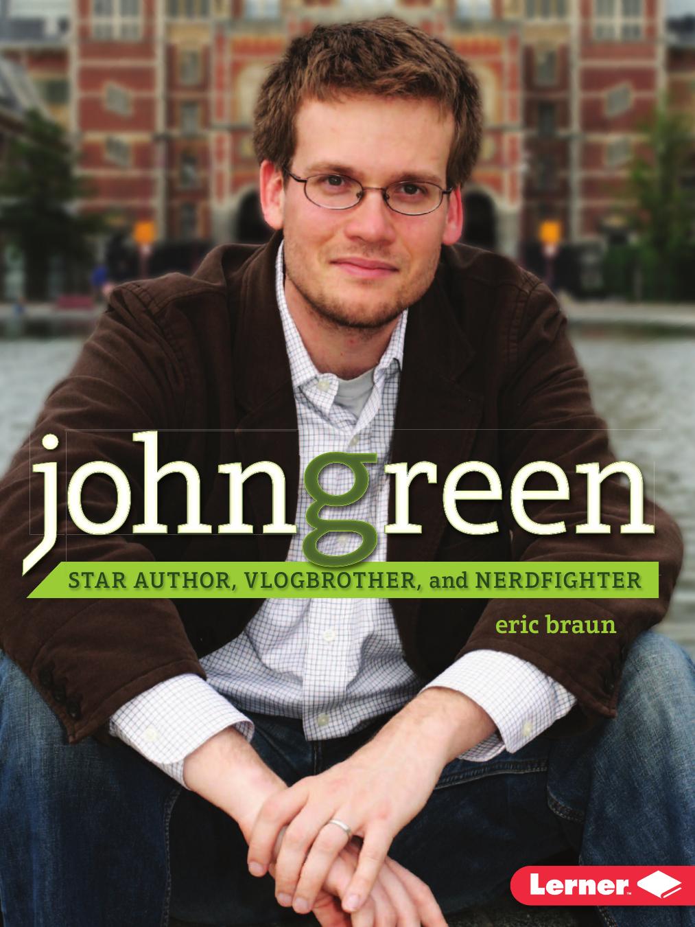 John Green: Star Author, Vlogbrother, And Nerdfighter by Eric Braun