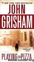 John Grisham - 2007 Playing for Pizza by John Grisham