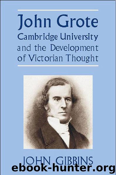 John Grote, Cambridge University and the Development of Victorian Thought by John Richard Gibbins