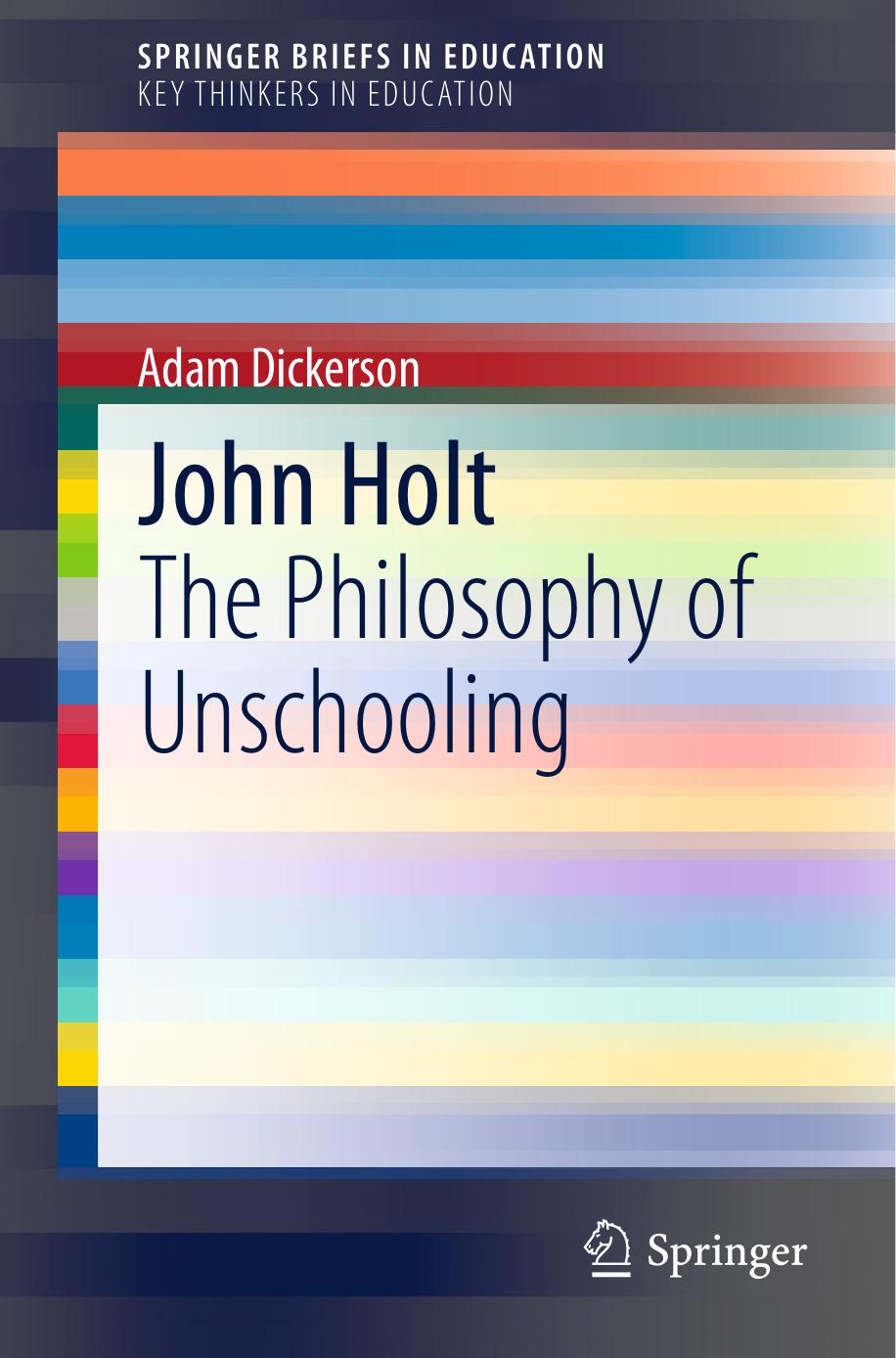 John Holt: The Philosophy of Unschooling by Adam Dickerson