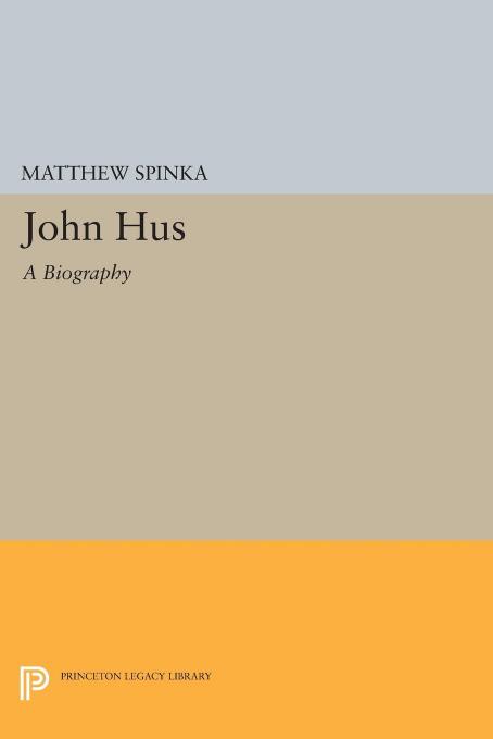 John Hus: A Biography by Matthew Spinka