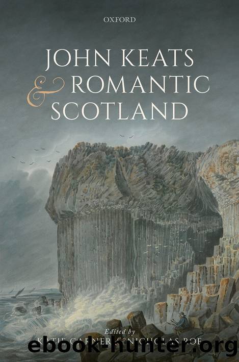 John Keats and Romantic Scotland by Katie Garner;Nicholas Roe; & Nicholas Roe