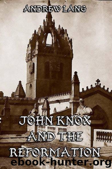 John Knox And The Reformation by Andrew Lang