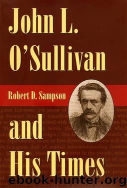 John L. O’Sullivan and His Times by Robert D. Sampson