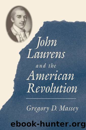 John Laurens and the American Revolution by Gregory D. Massey