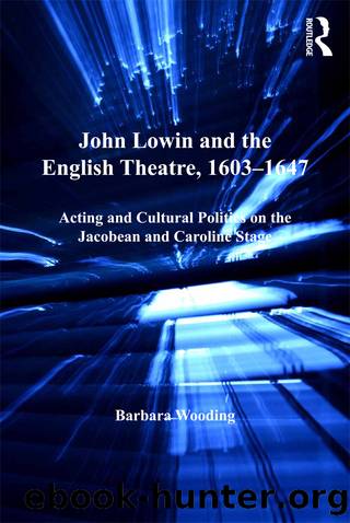 John Lowin and the English Theatre, 1603-1647 by Wooding Barbara;