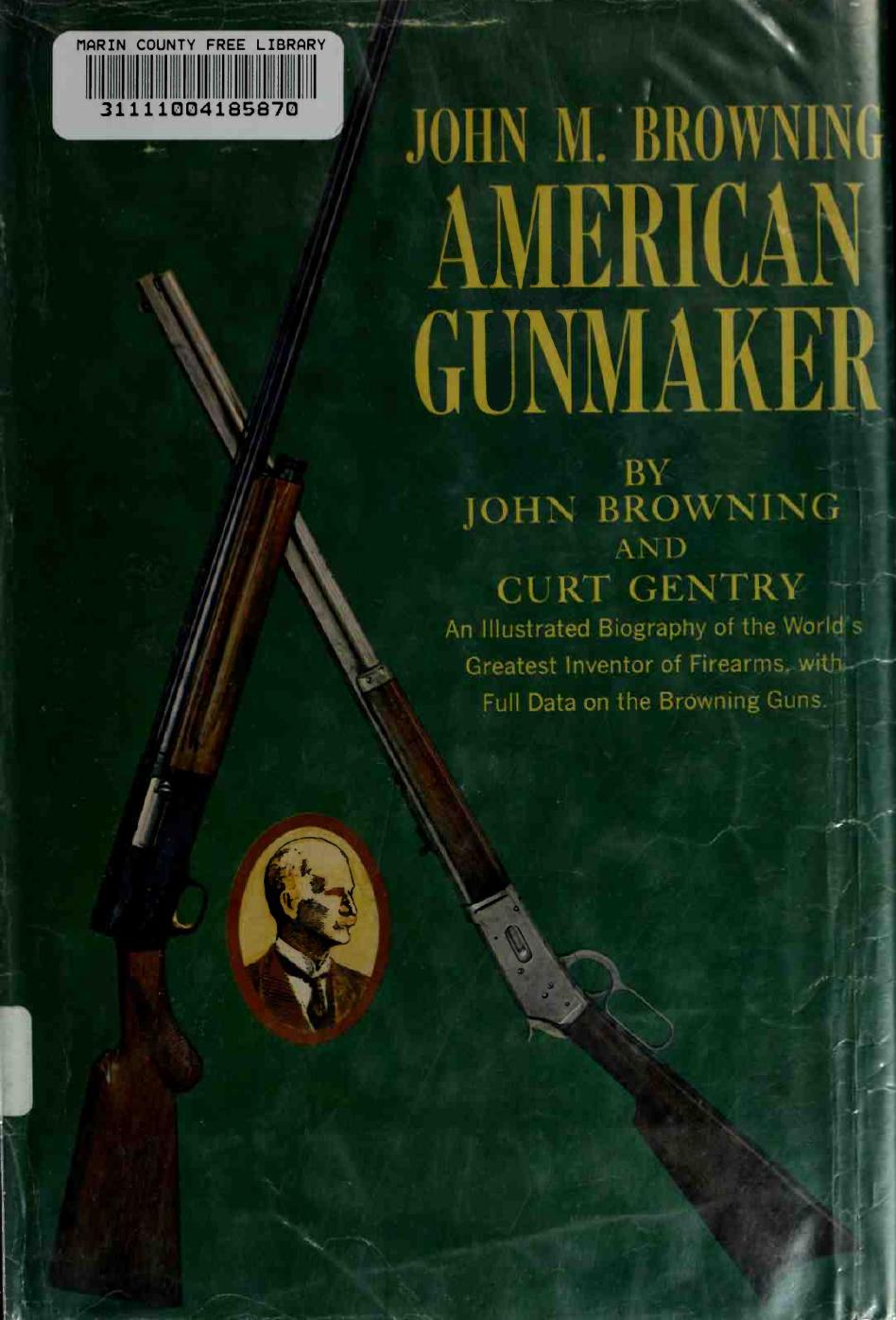 John M. Browning by American Gunmaker (Arms History Ebook)