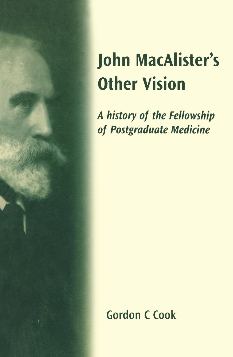 John Macalister's Other Vision A History of the Fellowship of Postgraduate Medicine by Cook Gordon