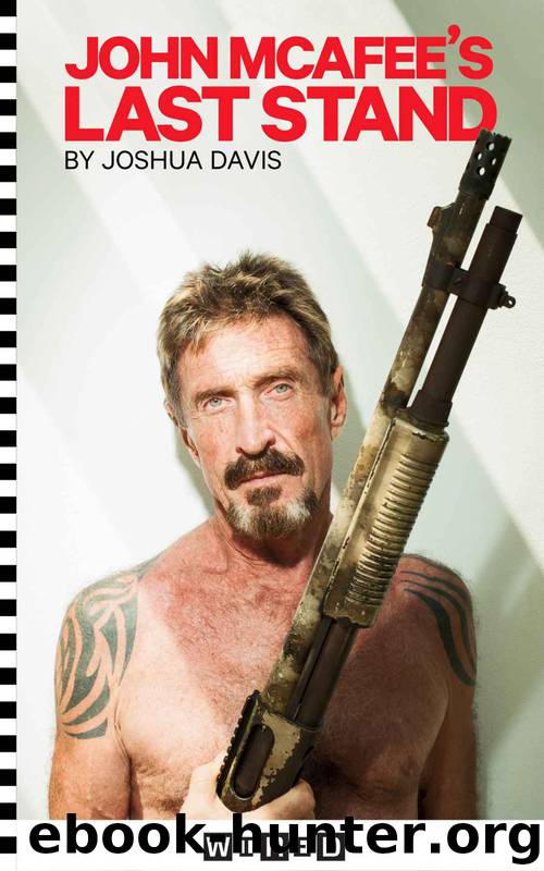 John McAfee's Last Stand by Joshua Davis