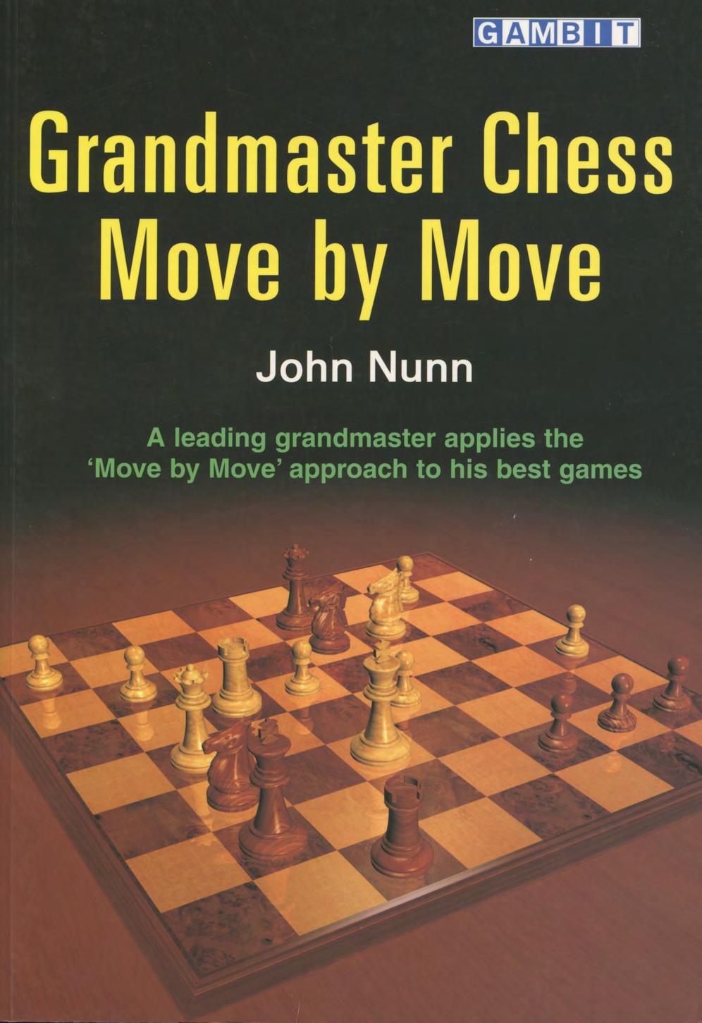 John Nunn - Grandmaster Chess Move by Move by Gambit (2005)