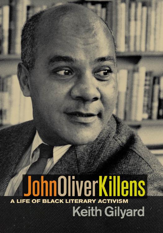John Oliver Killens : A Life of Black Literary Activism by Keith Gilyard
