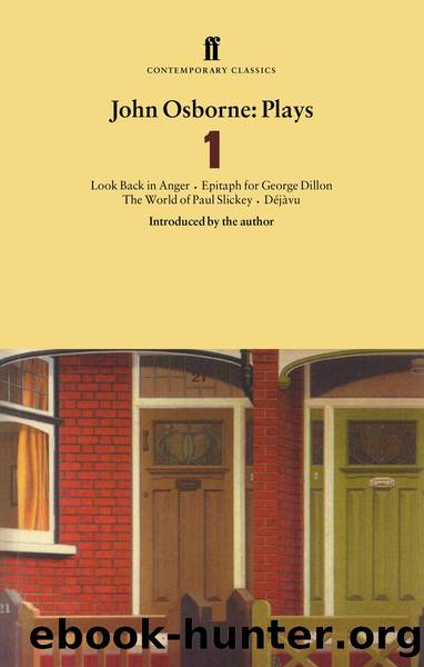 John Osborne Plays 1: Look Back in Anger; Epitaph for George Dillon; The World of Paul Slickey; Dejavu by John Osborne