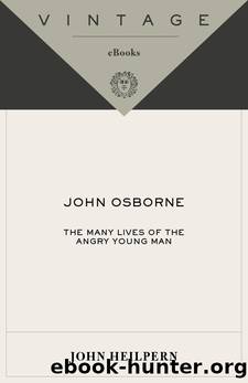 John Osborne: The Many Lives of the Angry Young Man by John Heilpern