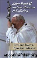 John Paul II and the Meaning of Suffering by Robert Schroeder