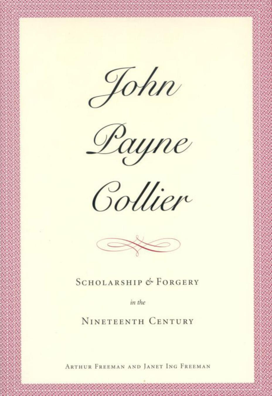 John Payne Collier: Scholarship and Forgery in the Nineteenth Century by Arthur Freeman