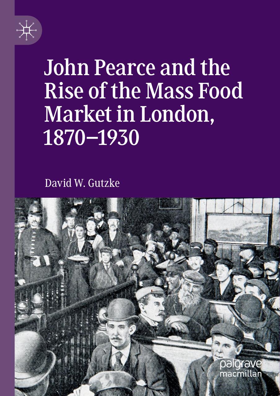 John Pearce And The Rise Of The Mass Food Market In London, 1870â1930 by David W. Gutzke