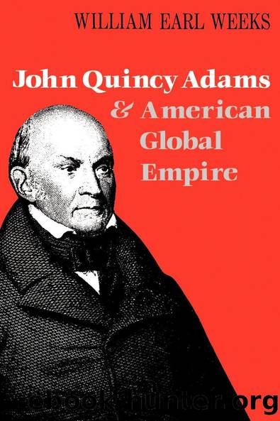John Quincy Adams and American Global Empire by William Earl Weeks