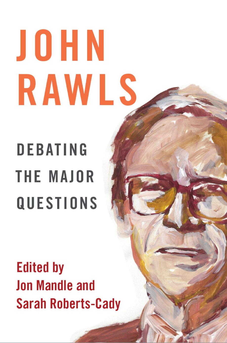 John Rawls - Debating the Major Questions by Jon Mandle and Sarah Roberts-Cady