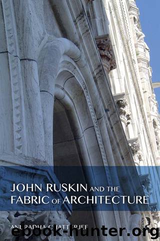John Ruskin and the Fabric of Architecture by Chatterjee Anuradha