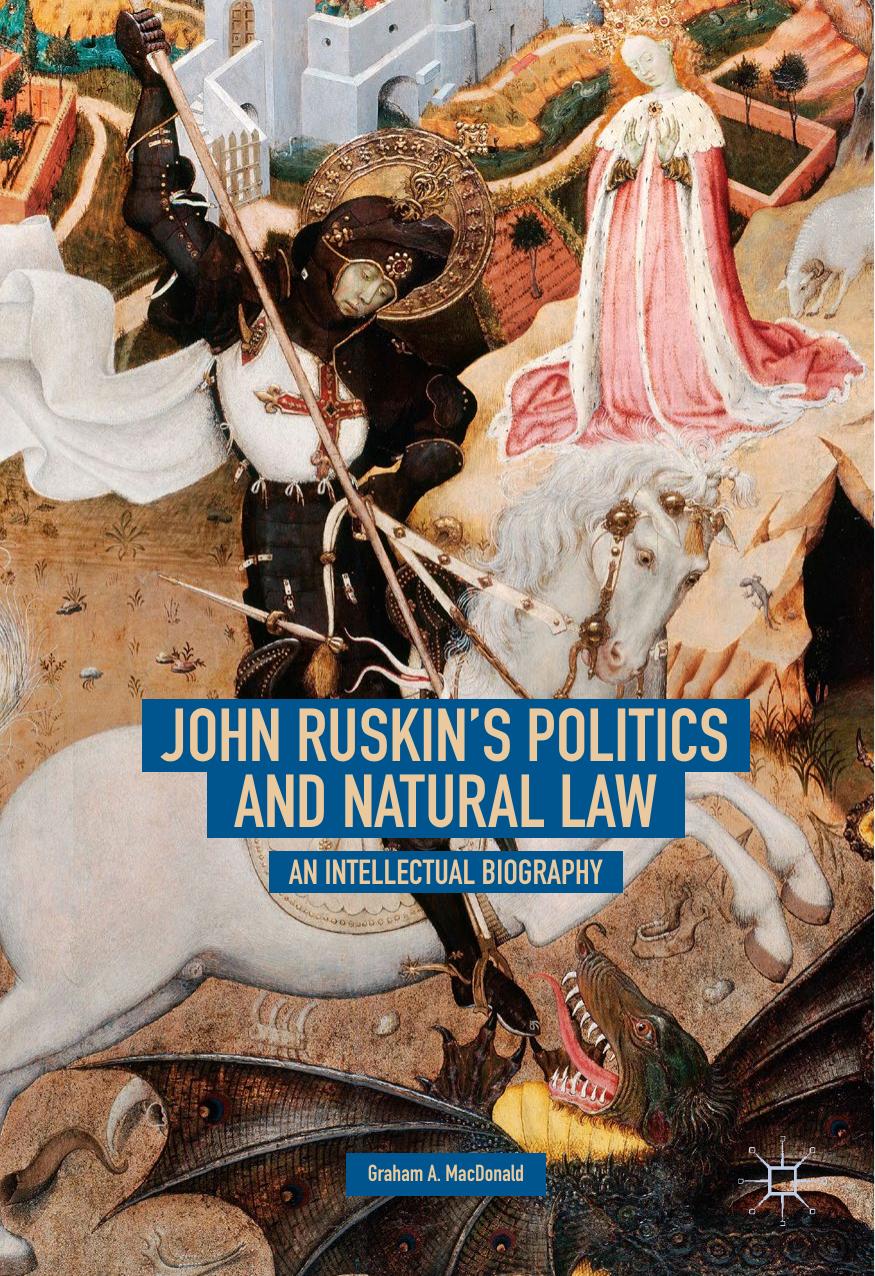 John Ruskinâs Politics and Natural Law: An Intellectual Biography by Graham A. MacDonald