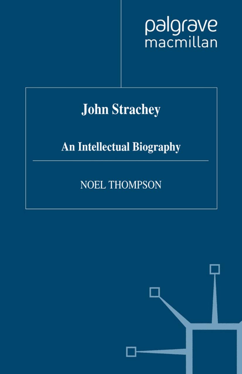 John Strachey: An Intellectual Biography by Noel Thompson (auth.)