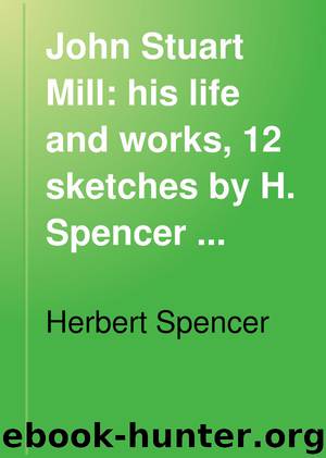 John Stuart Mill His Life and Works by Herbert Spencer