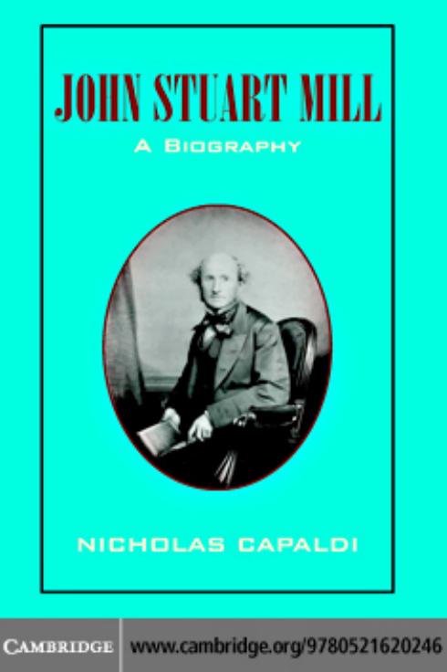 John Stuart Mill: A Biography by Nicholas Capaldi