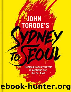 John Torode's Sydney to Seoul by John Torode