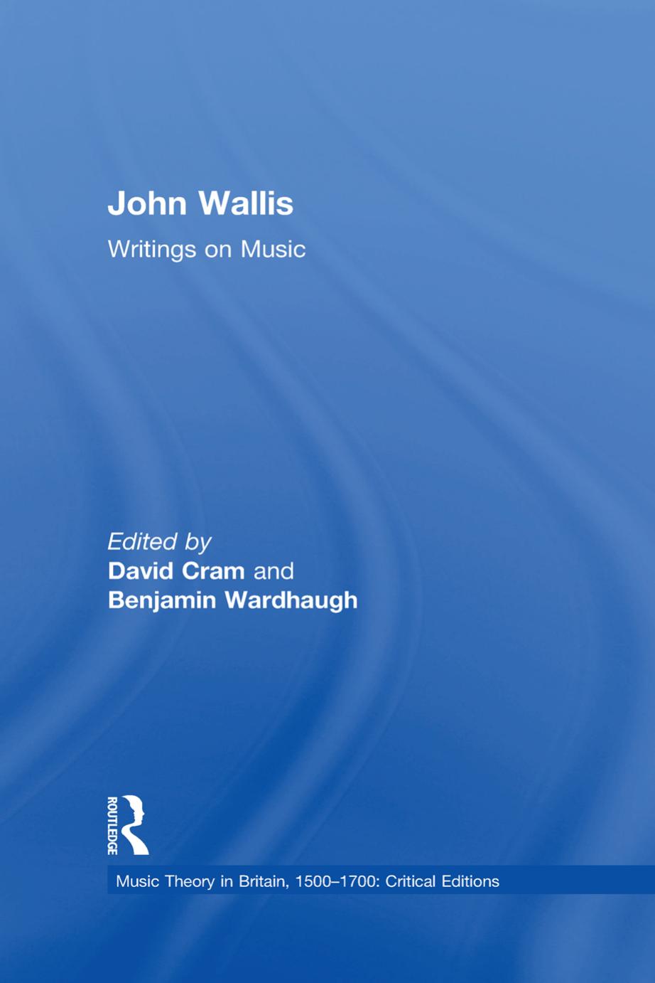 John Wallis: Writings on Music by David Cram Benjamin Wardhaugh (editors)