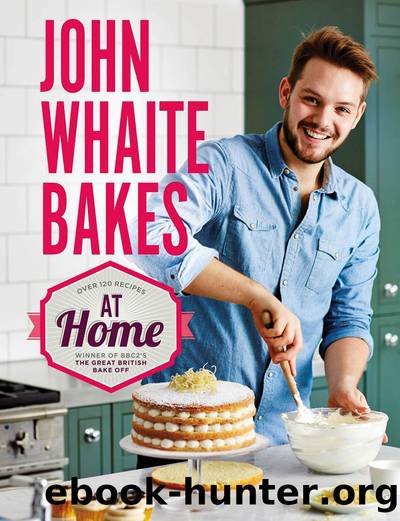 John Whaite Bakes At Home by John Whaite & John Whaite